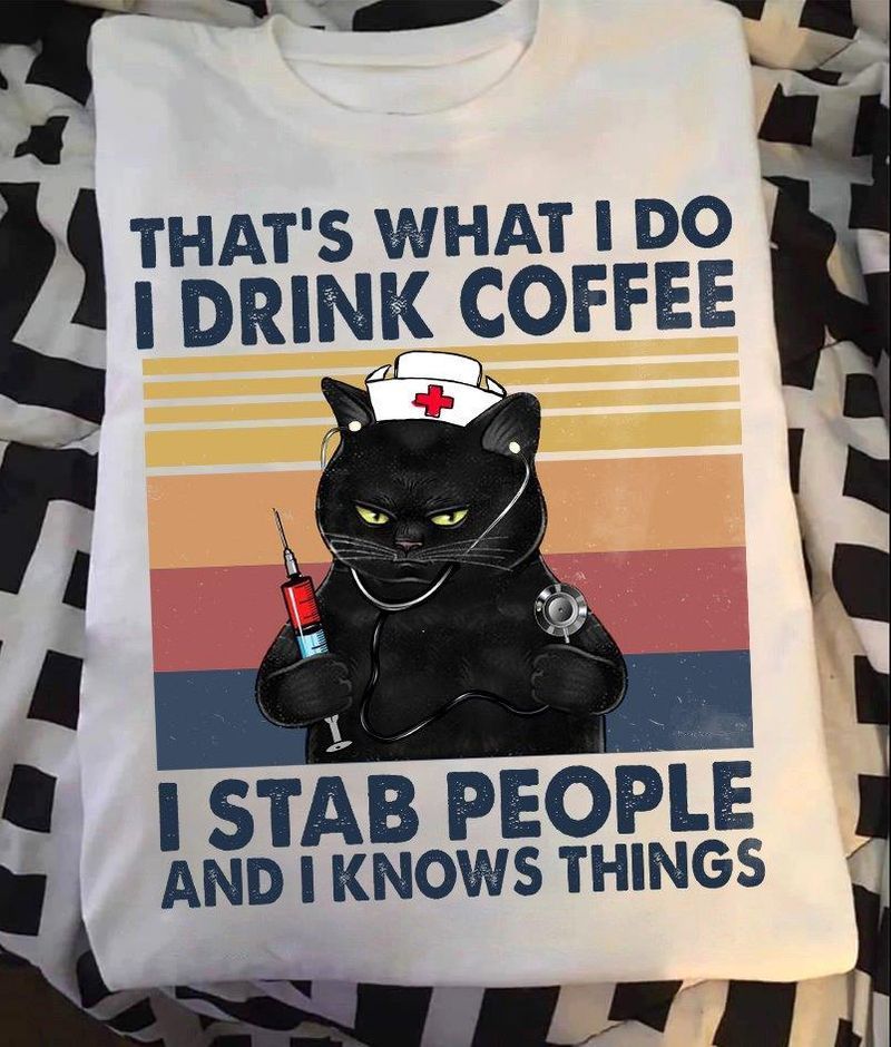 PresentsPrints, Bombay cat nurse that's what I do I drink coffee I stab people and I know things, Nurse T-Shirt