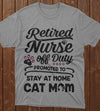 PresentsPrints, Nurse&#39;s day retired nurse off duty promoted to stay at home cat mom, Nurse T-Shirt