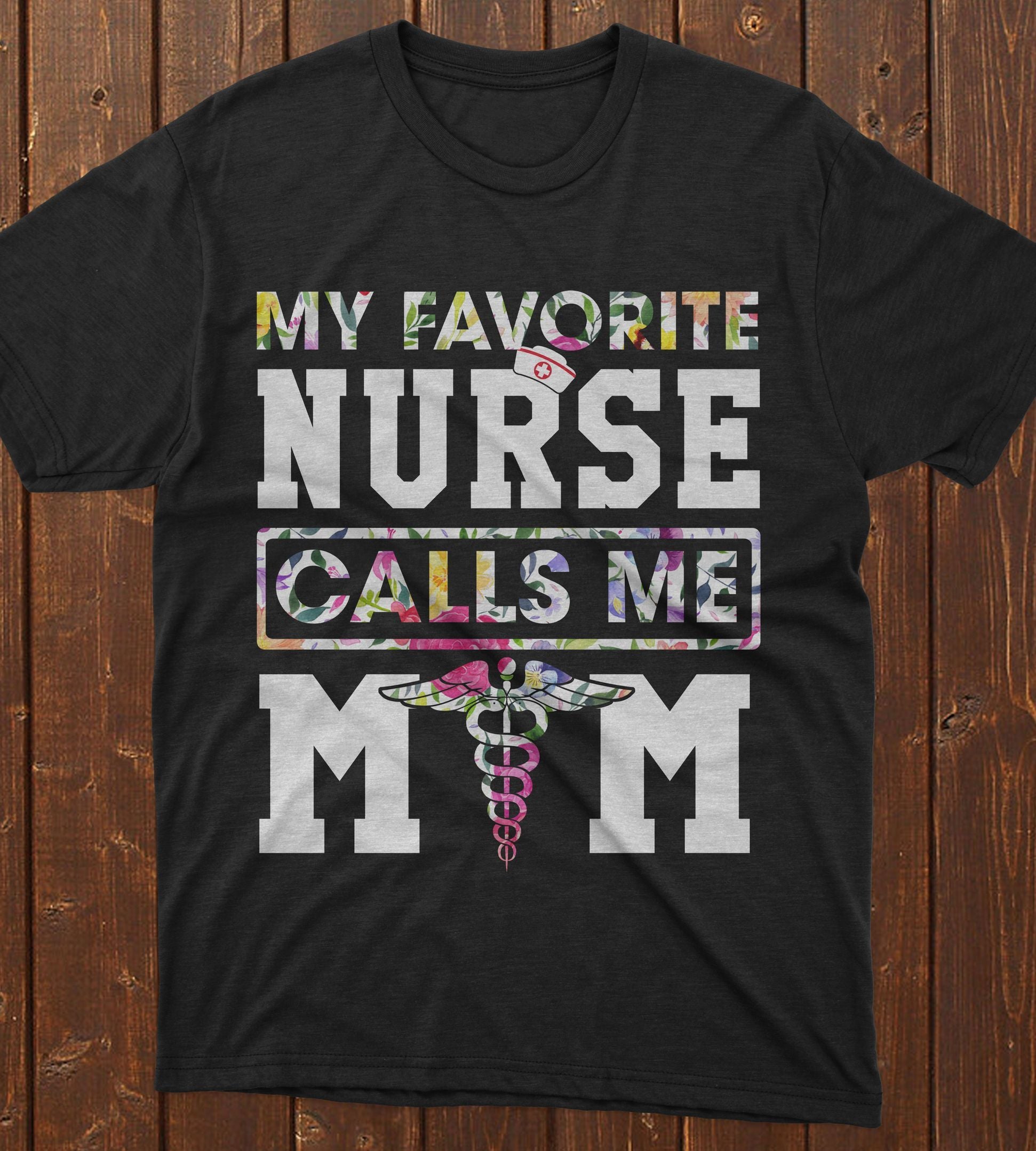 PresentsPrints, Nurse's day my favorite nurse call me mom, Nurse T-Shirt