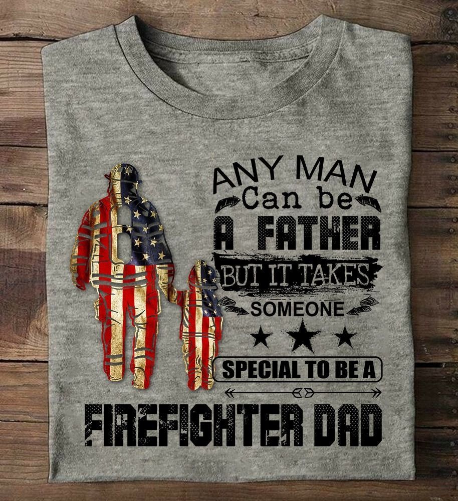 PresentsPrints, American flag any man can be a father but it takes someone special to be firefighter dad Firefighter T-Shirt