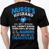 PresentsPrints, Nurse&#39;s Husband Yes She&#39;s Working No I don&#39;t Know When She&#39;ll Be Home Yes We are still Married No She&#39;s not Imaginary, Nurse T-Shirt