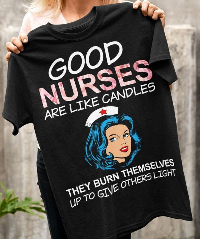 PresentsPrints, Nurses good nurses are like candles they burn themselves up to give others light, Nurse T-Shirt
