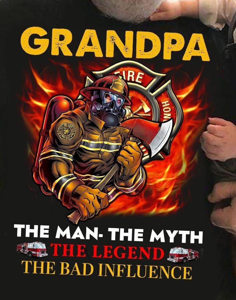 PresentsPrints, Firefighter Grandpa the man the myth the legend the bad influence Firefighter T-Shirt
