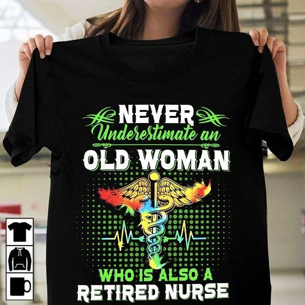 PresentsPrints, Medical Heartbeat Never underestimate an old woman who is also a retired nurse, Nurse T-Shirt