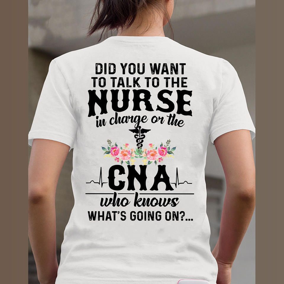 PresentsPrints, Did you want to talk to the nurse in charge or the cna who knows what's going on T Shirt Hoodie Sweater 