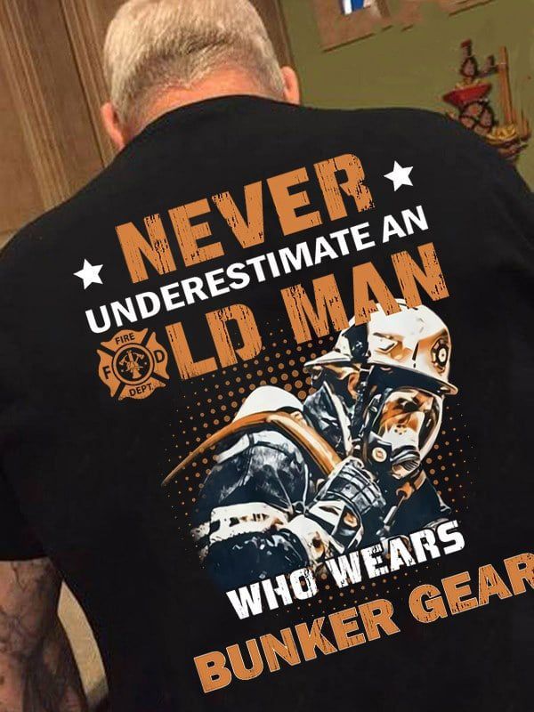 PresentsPrints, Firefighter Never underestimate an old man who wears bunker gear Firefighter T-Shirt