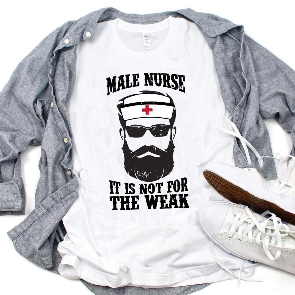 PresentsPrints, Male Nurse It Is Not For The Weak  white, Nurse T-Shirt