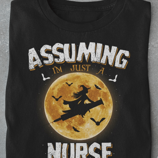 PresentsPrints, Assumption i'm just a witch nurse, Nurse T-Shirt