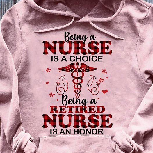 PresentsPrints, Being A nurse is a choice being a retired nurse is an honor, Nurse T-Shirt