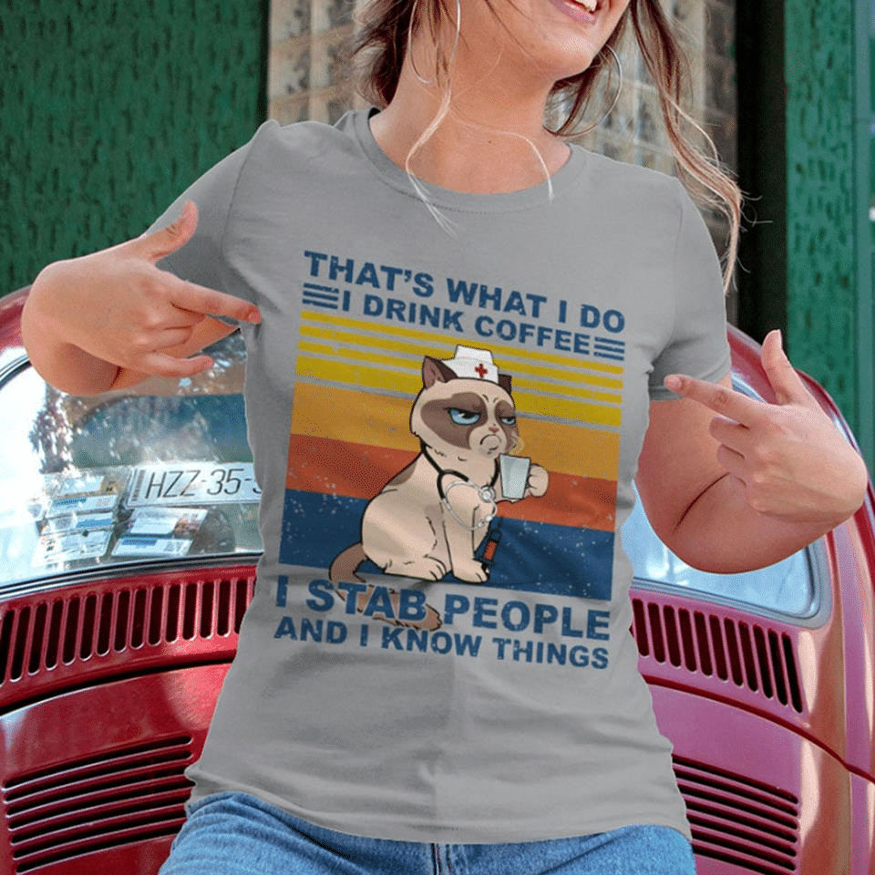 PresentsPrints, Grumpy Cat lover nurse's day that's what i do i drink coffee i stab people and i know things, Nurse T-Shirt