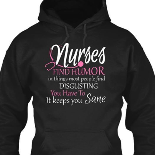 PresentsPrints, Nurse's day nurses find humor in things most people find disgusting you have to it keeps you sane, Nurse T-Shirt