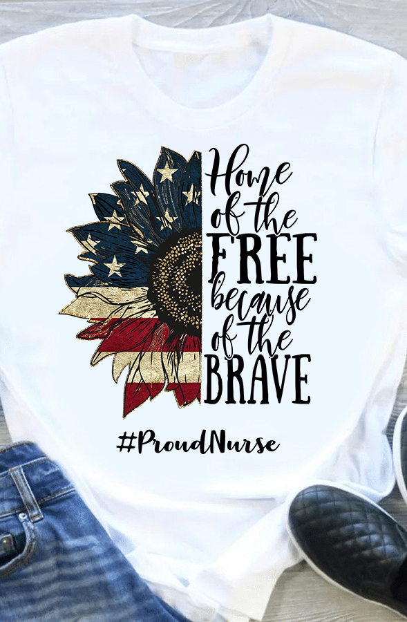 PresentsPrints, Nurse's day American flag sunflower home of the free because of the brave proud nurse, Nurse T-Shirt