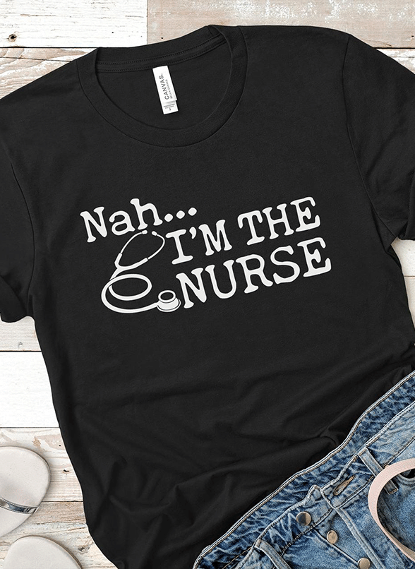 PresentsPrints, Nurse's day nah i'm the nurse, Nurse T-Shirt