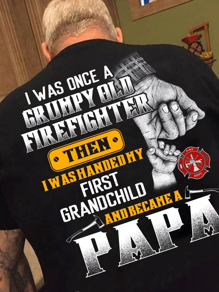 PresentsPrints, Firefighter father's day i was once a grumpy old firefighter then i was handed my first grandchild and became a papa Firefighter T-Shirt