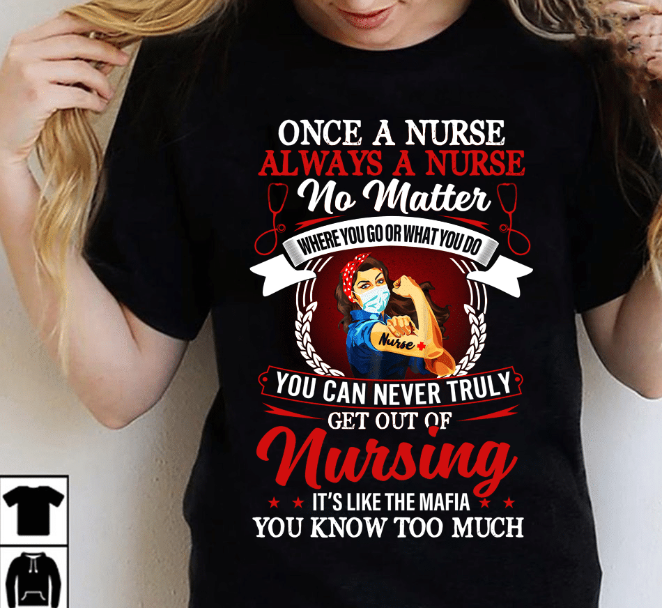 PresentsPrints, Once A Nurse Always A Nurse No Matter Where You Go Or What You Do, Nurse T-Shirt