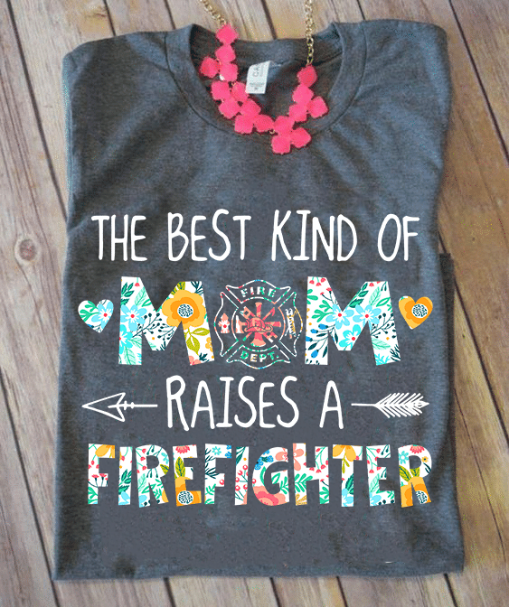 PresentsPrints, Mom firefighter the best kind of raises a firefighter  Firefighter T-Shirt