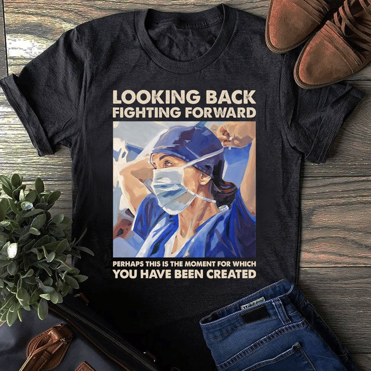 PresentsPrints, Nurse's day nurse warrior looking back fighting forward perhaps this is the moment for which you have been created, Nurse T-Shirt