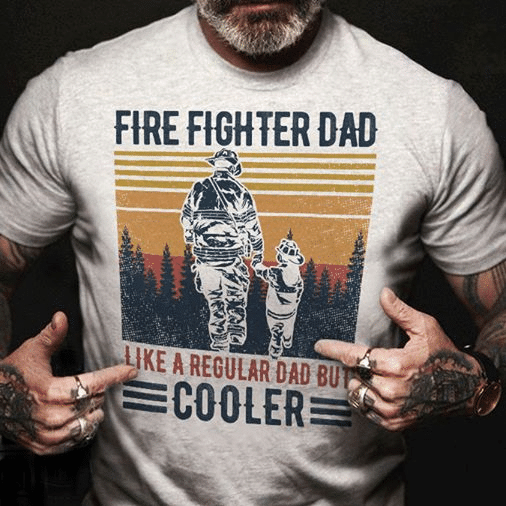 Firefighter dad like a regular dad but cooler Firefighter T-Shirt