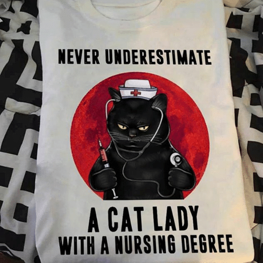 PresentsPrints, Nurse's day cat lover never underestimate a cat lady with a nursing degree, Nurse T-Shirt