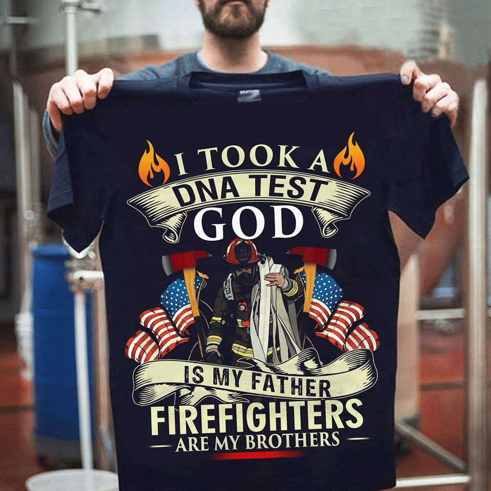 Firefighters I took a DNA test god is my father firefighters are my brothers Firefighter T-Shirt