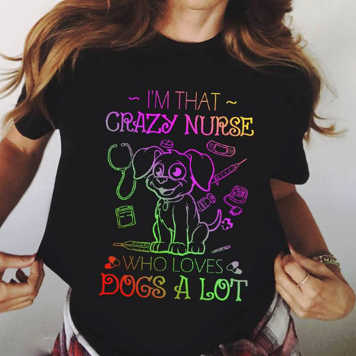 PresentsPrints, Dog lovers I'm that crazy nurse who loves dogs a lot, Nurse T-Shirt