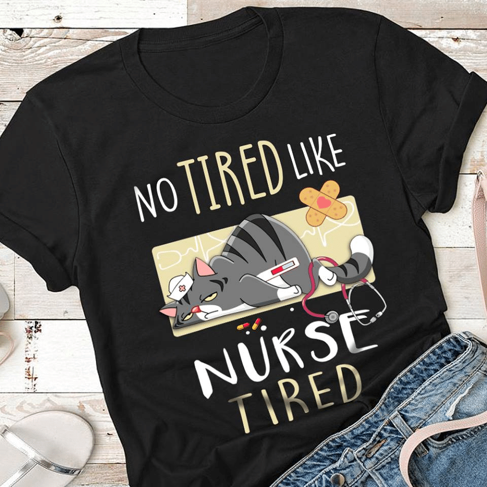 PresentsPrints, Cat lover nurse's day no tired like nurse tired, Nurse T-Shirt