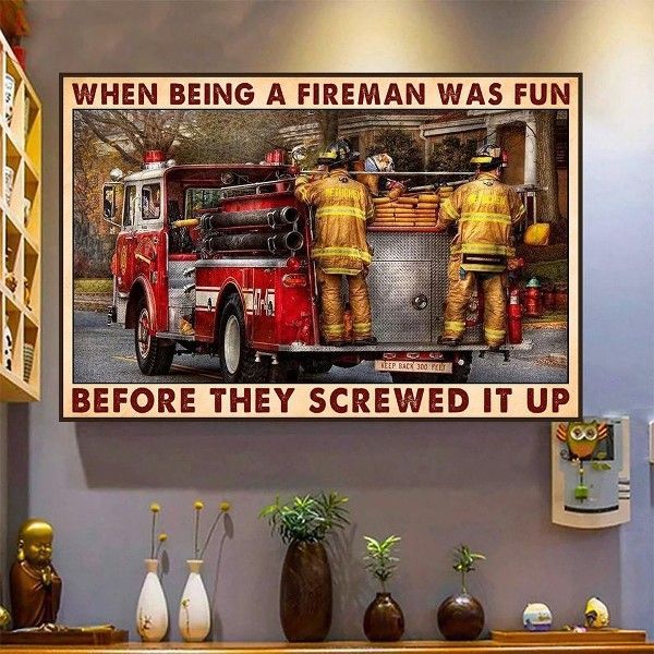 Firefighter When Being A Fireman Was Fun Before they Screwed It Up Home Living Room Wall Decor Horizontal Poster Canvas 