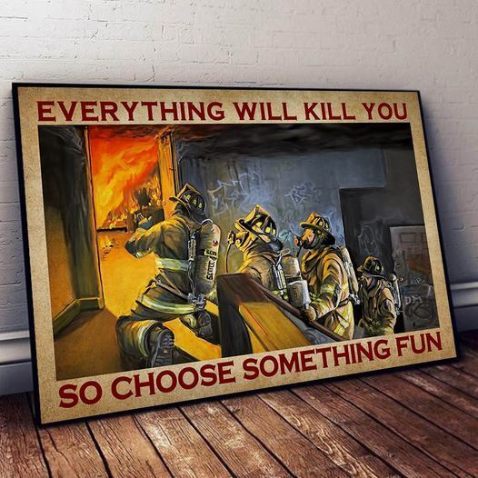 Firefighter Everything Will Kill You So Choose Something Fun Home Living Room Wall Decor Horizontal Poster Canvas 