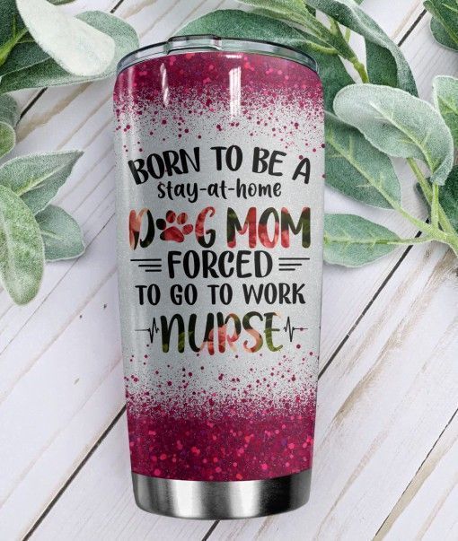 PresentsPrints, Personalized Born To Be A Dog Mom Nurse Gift for lover Day Travel, Nurse Tumbler