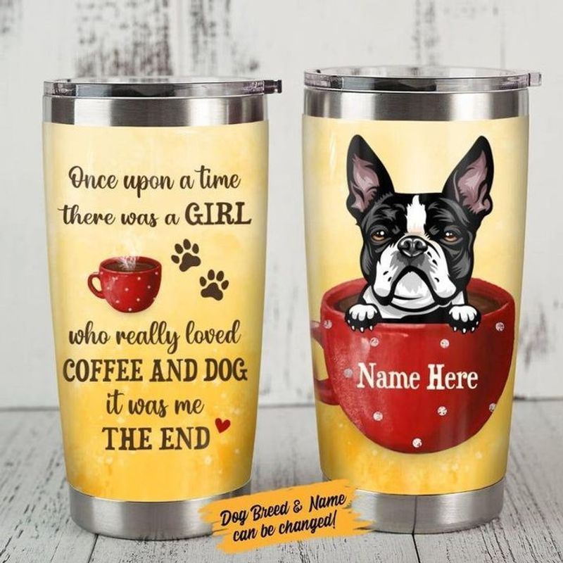 PresentsPrints, Personalized once upon a time there was a girl who really loved coffee and dog it was me the end Boston Terrier paw tumbler size 20oz-30oz