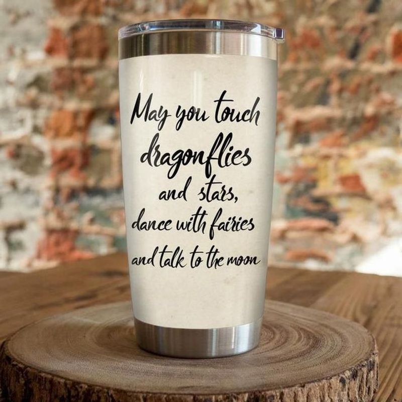 PresentsPrints, May you touch dragonflies and stars dance with fairies and talk to the moon tumbler all over print size 20oz-30oz