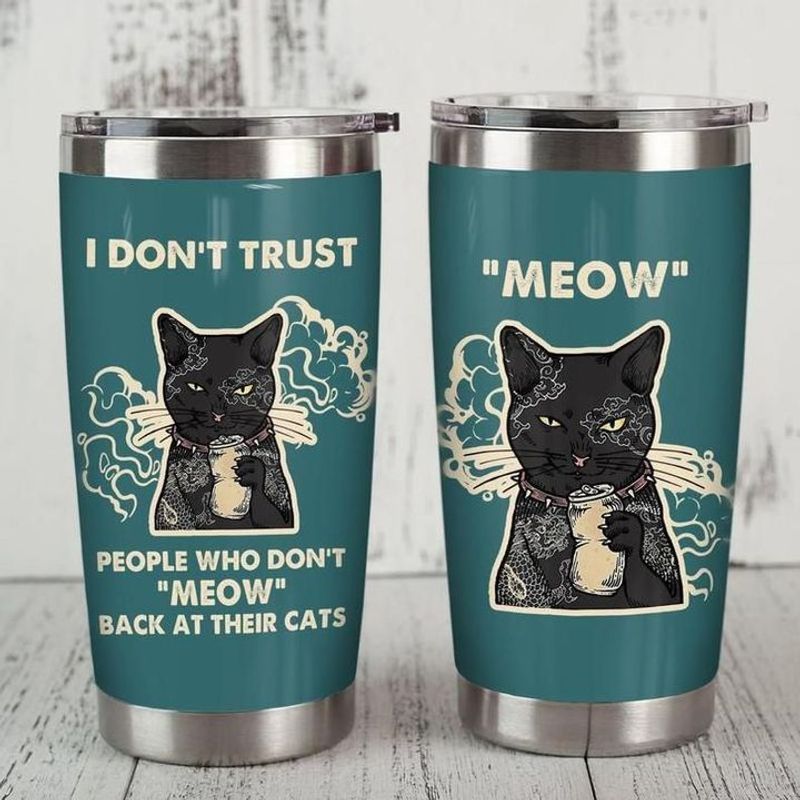 PresentsPrints, I dont trust people who dont meow back at their cats tattoos tumbler all over print size 20oz-30oz
