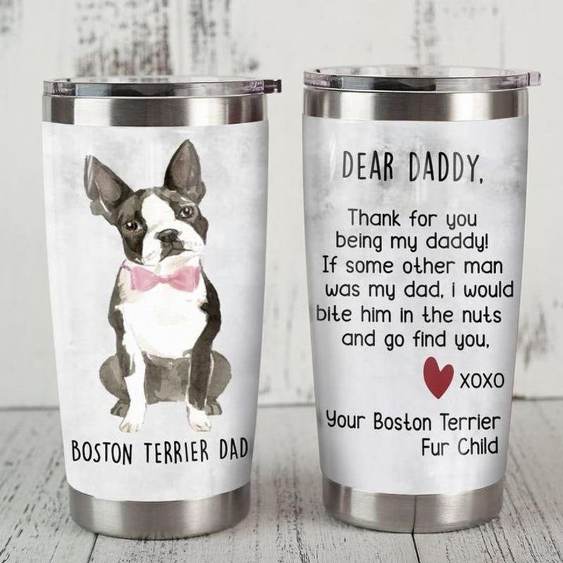 PresentsPrints, Dear daddy thank for you being my daddy if some other man was my dad Boston Terrier dog tumbler all over print size 20oz-30oz