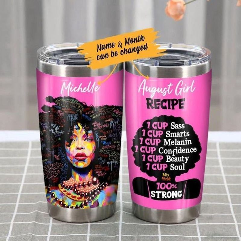 PresentsPrints, August girl recipe 1 cup sass smarts melanin confidence beauty soul 100% strong hippie tumbler size 20oz-30oz