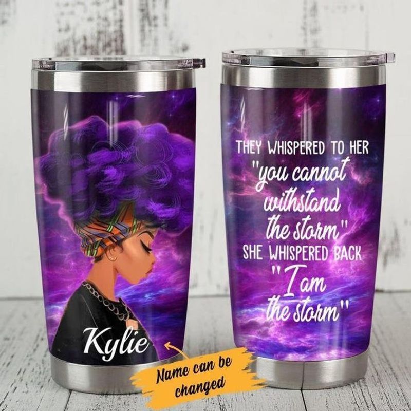 PresentsPrints, Personalized they whispered to her you cannot withstand the storm she whispered back i am the storm tumbler size 20oz-30oz