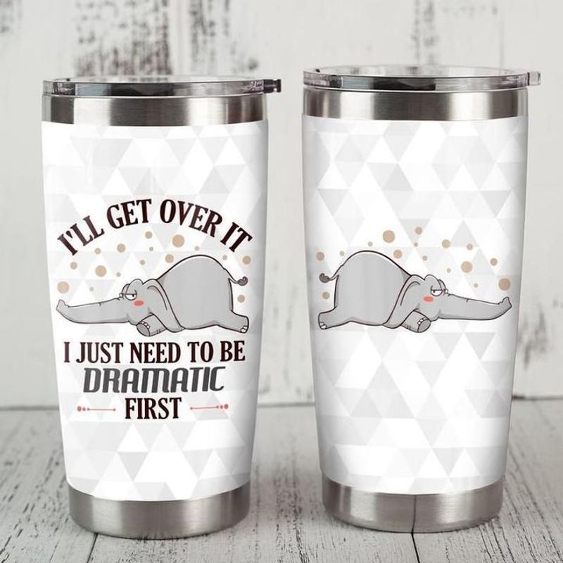 PresentsPrints, Ill get over it i just nees to be dramatic first elephant tumbler all over print size 20oz-30oz