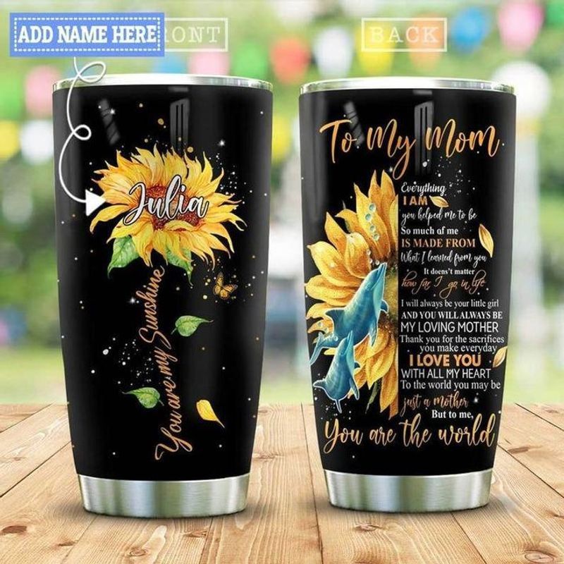 PresentsPrints, Personalized to my mom you are the world you are my sunshine sunflower dolphin tumbler size 20oz-30oz