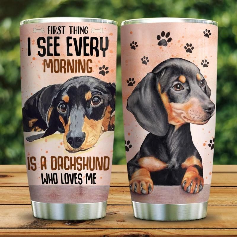 PresentsPrints, Dachshund dog first thing i see every morning who loves me tumbler all over print size 20oz-30oz