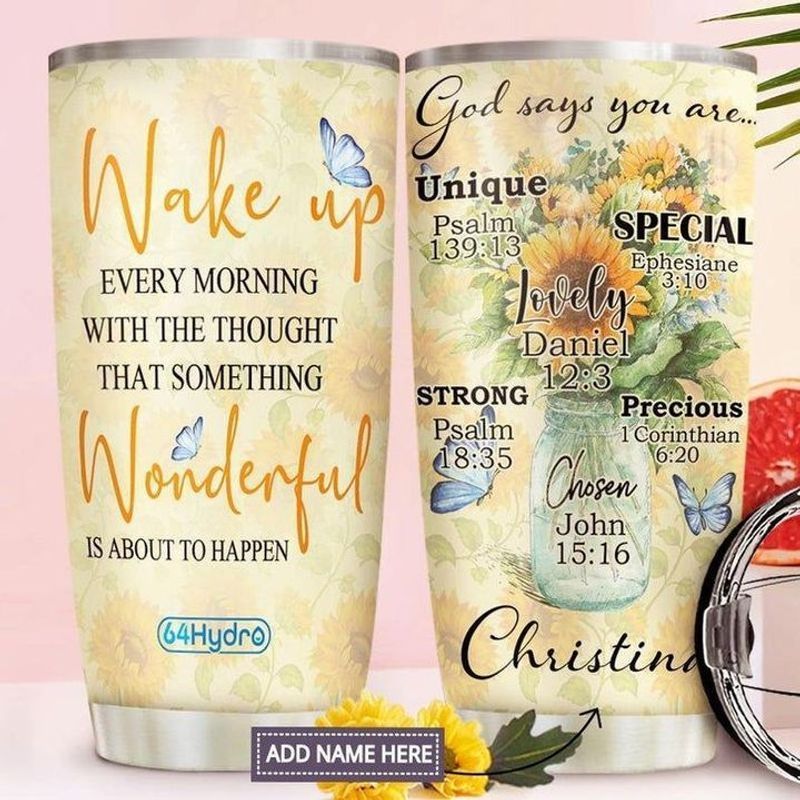 PresentsPrints, Wake up every morning with the thought that something wonderful is about to happen god says you are lovely strong sunflower tumbler size 20oz-30oz