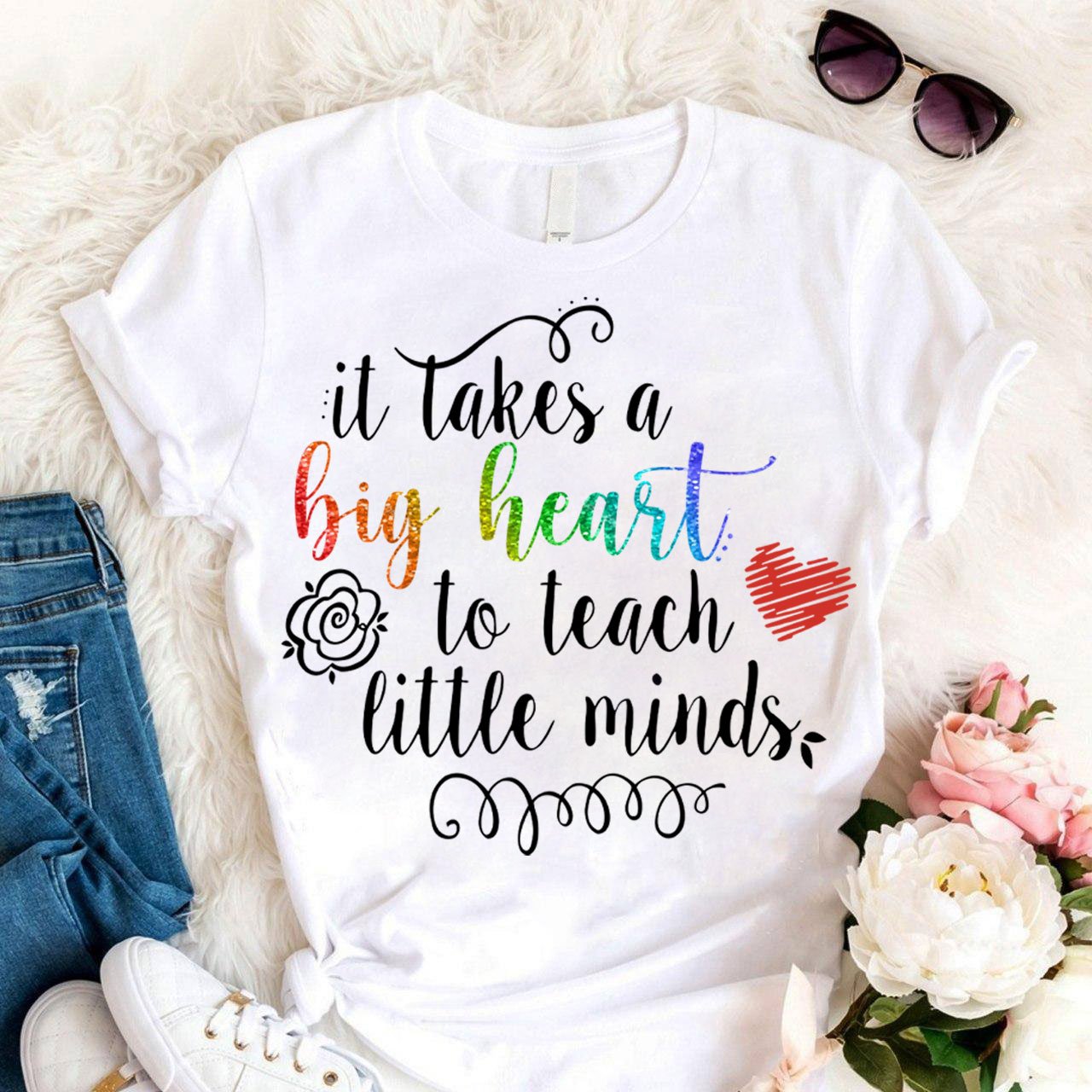 PresentsPrints, Teacher It Takes A Big Heart to Teach little minds T-Shirt