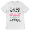 PresentsPrints, We&#39;re more than just Teacher Friends, We&#39;re like a really small gang - Teacher T-Shirt