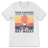 PresentsPrints, Teacher Take Chances Make Mistakes Get Messy Teacher T-Shirt