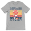 PresentsPrints, Teacher Take Chances Make Mistakes Get Messy Teacher T-Shirt