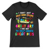 PresentsPrints, I don&#39;t just help kids create Great Art  I Use ART to help creat Great Kids - Teacher Art T-Shirt