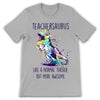 PresentsPrints,Teachersaurus like normal Teacher but more awesome T-Shirt