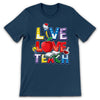 PresentsPrints, Live Love Teach - Teacher T-Shirt