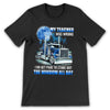 PresentsPrints, Trucker My Teacher Was Wrong I Do Get Paid to Stare out the window all day T Shirt