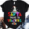 PresentsPrints, Teacher Santa Talks To Teachers Christmas T-Shirt