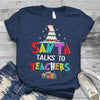 PresentsPrints, Teacher Santa Talks To Teachers Christmas T-Shirt