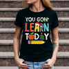 PresentsPrints, You Gon Learn today - Teacher Christmas T-Shirt